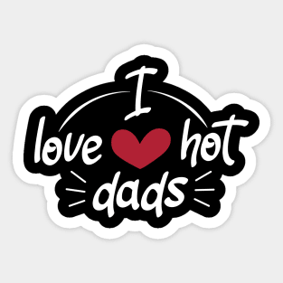 I Love Hot Dads - Funny Red Heart Love Dads - Funny Quote Sticker